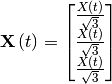 \mathbf{X}\left ( t \right ) = \begin{bmatrix} \frac{X(t)}{\sqrt{3}} \\ \frac{X(t)}{\sqrt{3}} \\  \frac{X(t)}{\sqrt{3}}\end{bmatrix}