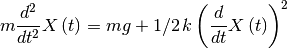 m{\frac {d^{2}}{d{t}^{2}}}X \left( t \right) =mg+1/2\,k \left( {\frac {d}{dt}}X \left( t \right)  \right) ^{2}